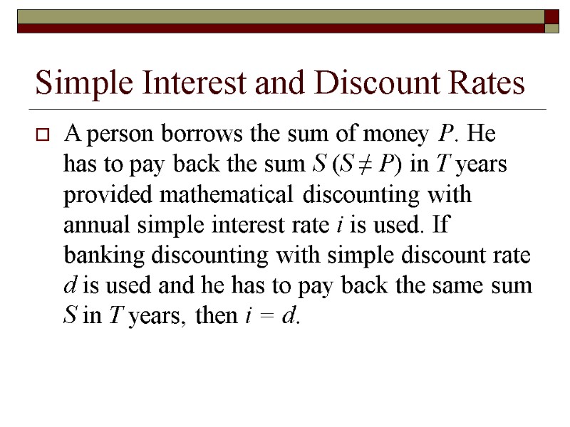 Simple Interest and Discount Rates A person borrows the sum of money P. He